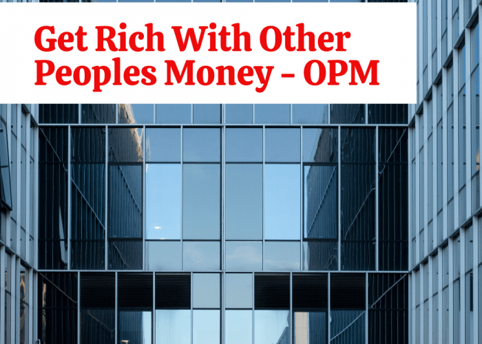 Get Rich with other Peoples Money